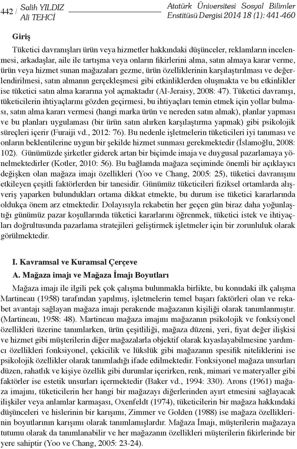 değerlendirilmesi, satın almanın gerçekleşmesi gibi etkinliklerden oluşmakta ve bu etkinlikler ise tüketici satın alma kararına yol açmaktadır (Al-Jeraisy, 2008: 47).