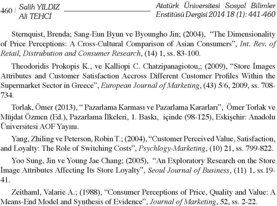 Chatzipanagiotou,; (2009), Store İmages Attributes and Customer Satisfaction Accross Different Customer Profiles Within the Supermarket Sector in Greece, European Journal of Marketing, (43) 5/6,