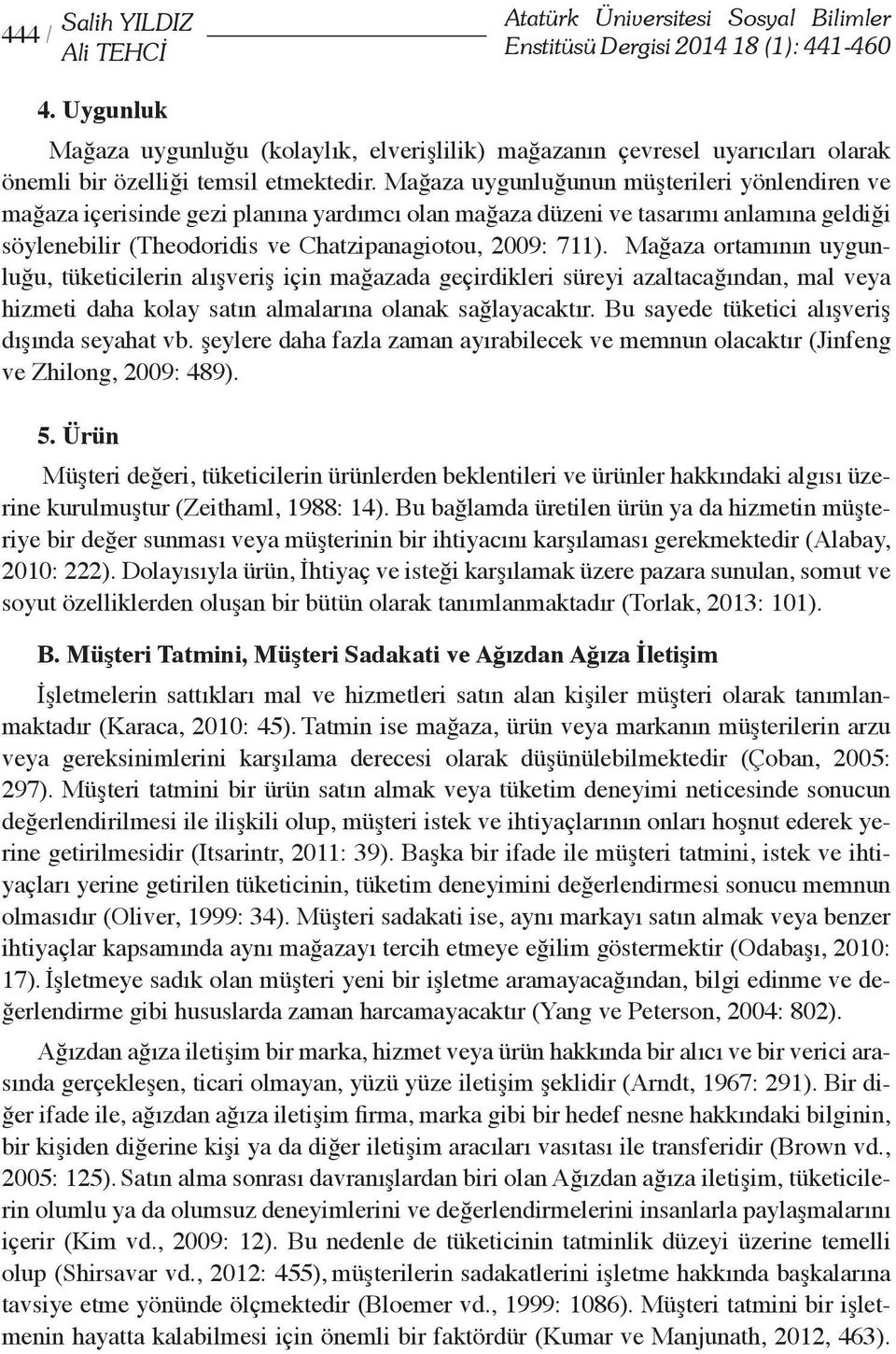 Mağaza uygunluğunun müşterileri yönlendiren ve mağaza içerisinde gezi planına yardımcı olan mağaza düzeni ve tasarımı anlamına geldiği söylenebilir (Theodoridis ve Chatzipanagiotou, 2009: 711).