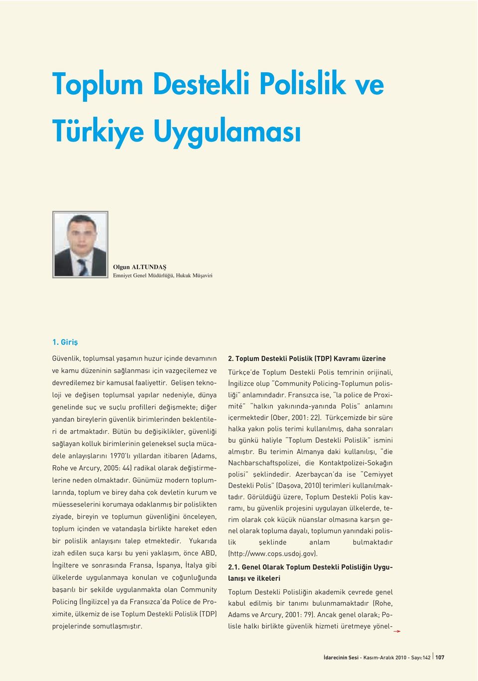 Geliflen teknoloji ve de iflen toplumsal yap lar nedeniyle, dünya genelinde suç ve suçlu profilleri de iflmekte; di er yandan bireylerin güvenlik birimlerinden beklentileri de artmaktad r.