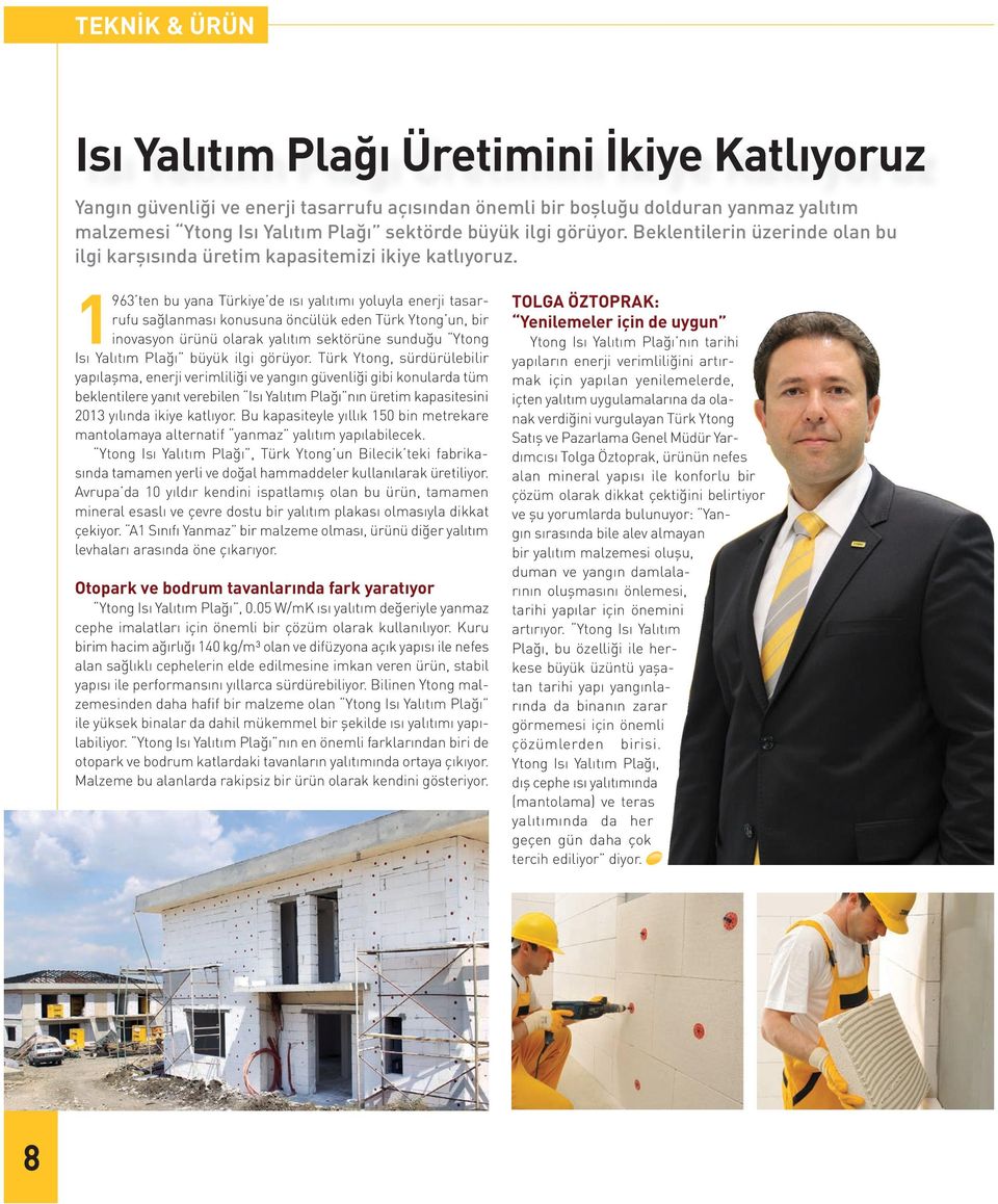 1963 ten bu yana Türkiye de ısı yalıtımı yoluyla enerji tasarrufu sağlanması konusuna öncülük eden Türk Ytong un, bir inovasyon ürünü olarak yalıtım sektörüne sunduğu Ytong Isı Yalıtım Plağı büyük