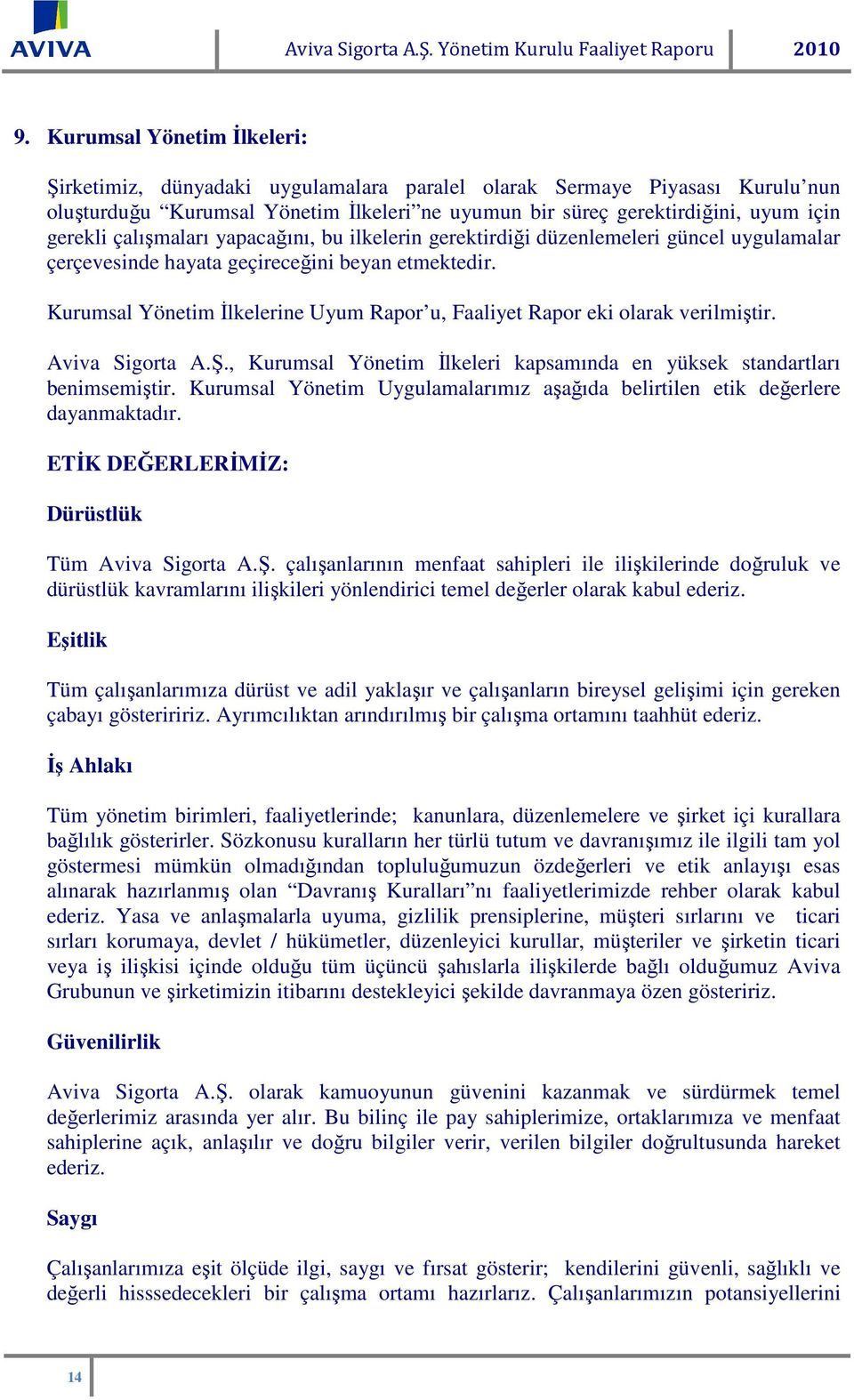 çalışmaları yapacağını, bu ilkelerin gerektirdiği düzenlemeleri güncel uygulamalar çerçevesinde hayata geçireceğini beyan etmektedir.