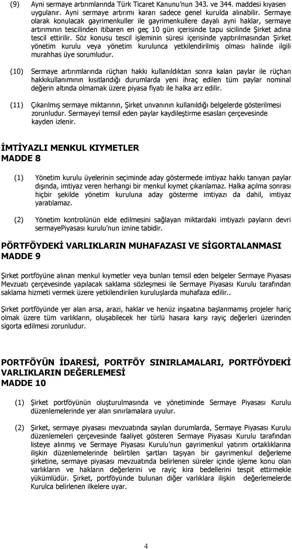 Söz konusu tescil işleminin süresi içerisinde yaptırılmasından Şirket yönetim kurulu veya yönetim kurulunca yetkilendirilmiş olması halinde ilgili murahhas üye sorumludur.