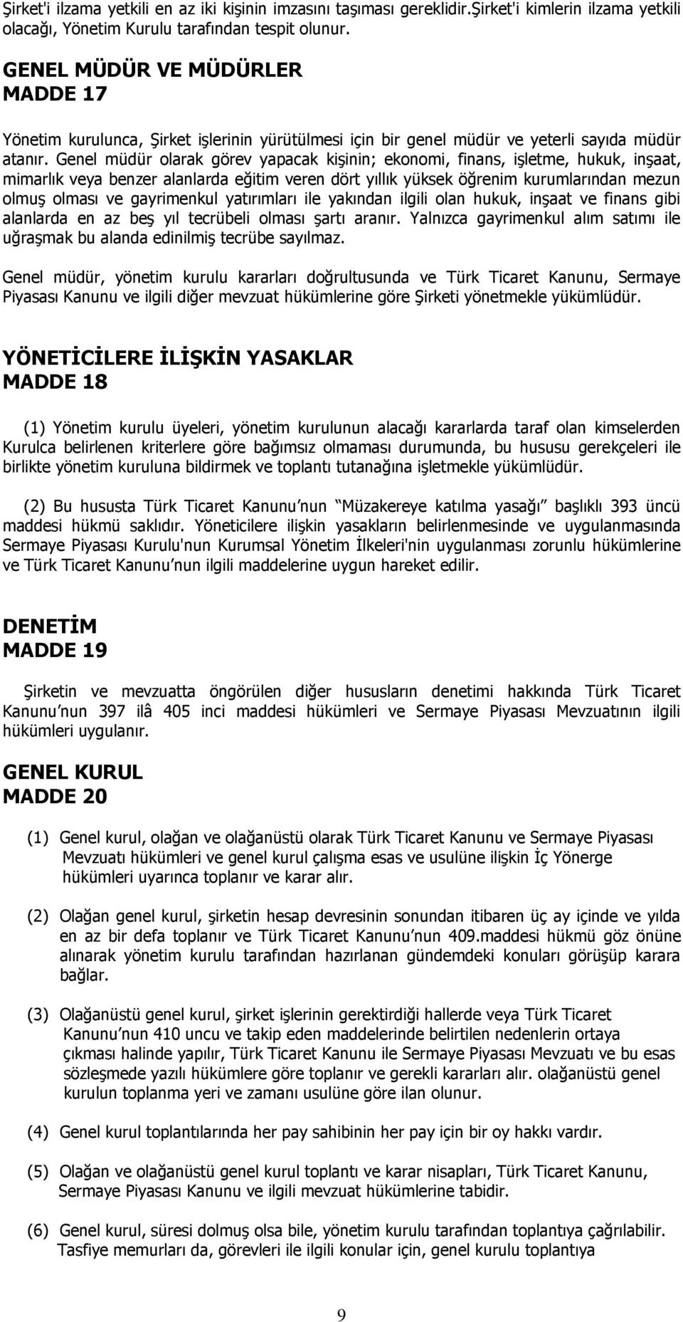 Genel müdür olarak görev yapacak kişinin; ekonomi, finans, işletme, hukuk, inşaat, mimarlık veya benzer alanlarda eğitim veren dört yıllık yüksek öğrenim kurumlarından mezun olmuş olması ve