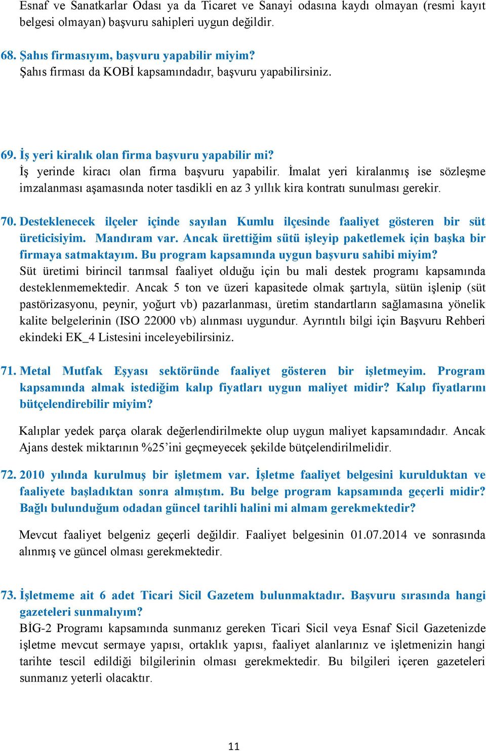 İmalat yeri kiralanmış ise sözleşme imzalanması aşamasında noter tasdikli en az 3 yıllık kira kontratı sunulması gerekir. 70.