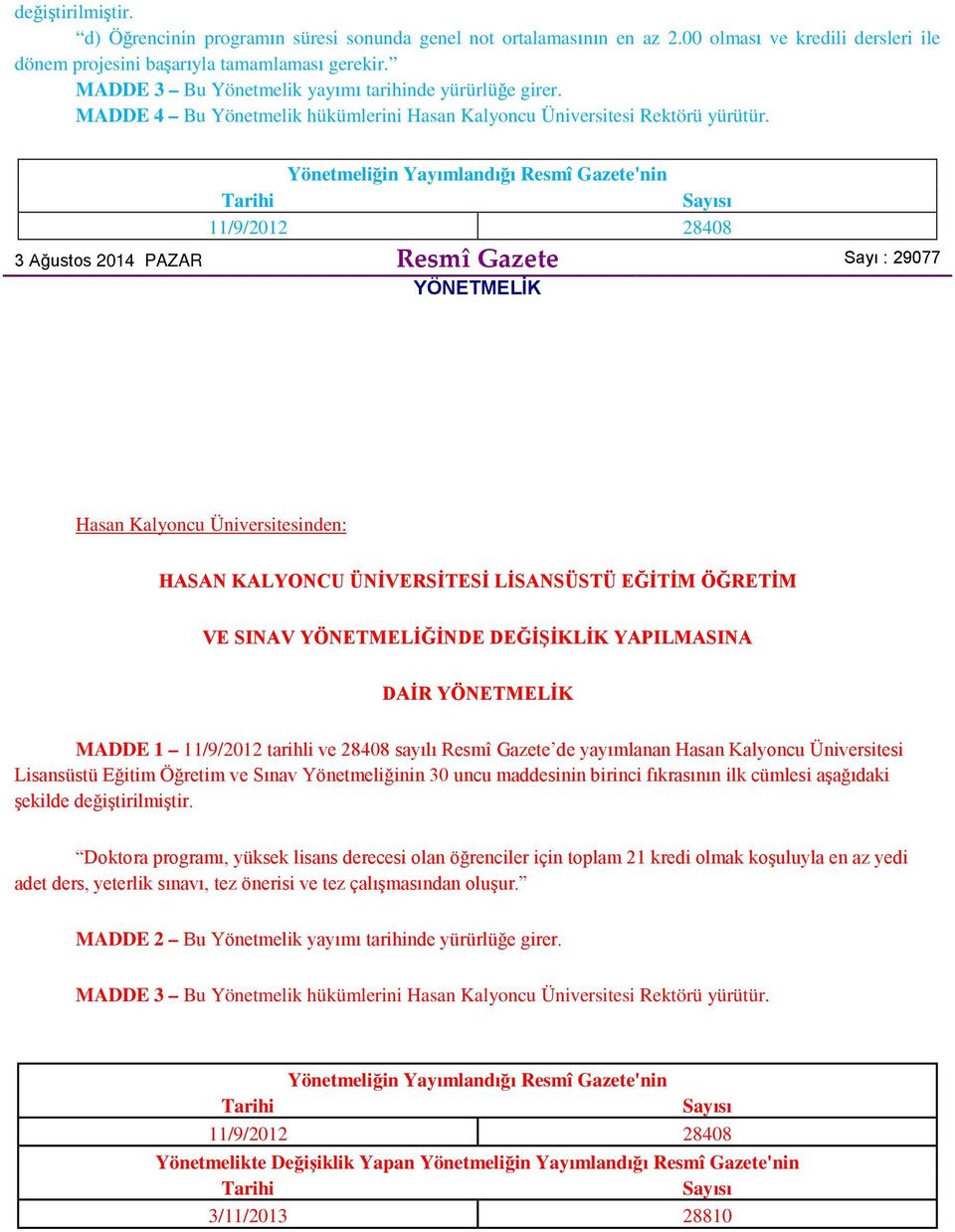 Yönetmeliğin Yayımlandığı Resmî Gazete'nin Tarihi Sayısı 11/9/2012 28408 3 Ağustos 2014 PAZAR Resmî Gazete Sayı : 29077 YÖNETMELİK Hasan Kalyoncu Üniversitesinden: HASAN KALYONCU ÜNİVERSİTESİ
