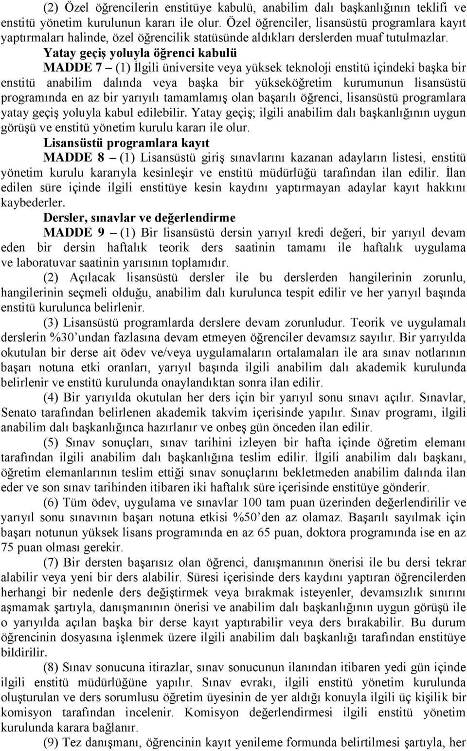 Yatay geçiş yoluyla öğrenci kabulü MADDE 7 (1) İlgili üniversite veya yüksek teknoloji enstitü içindeki başka bir enstitü anabilim dalında veya başka bir yükseköğretim kurumunun lisansüstü