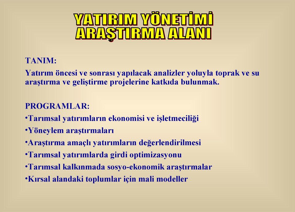 PROGRAMLAR: Tarımsal yatırımların ekonomisi ve işletmeciliği Yöneylem araştırmaları Araştırma