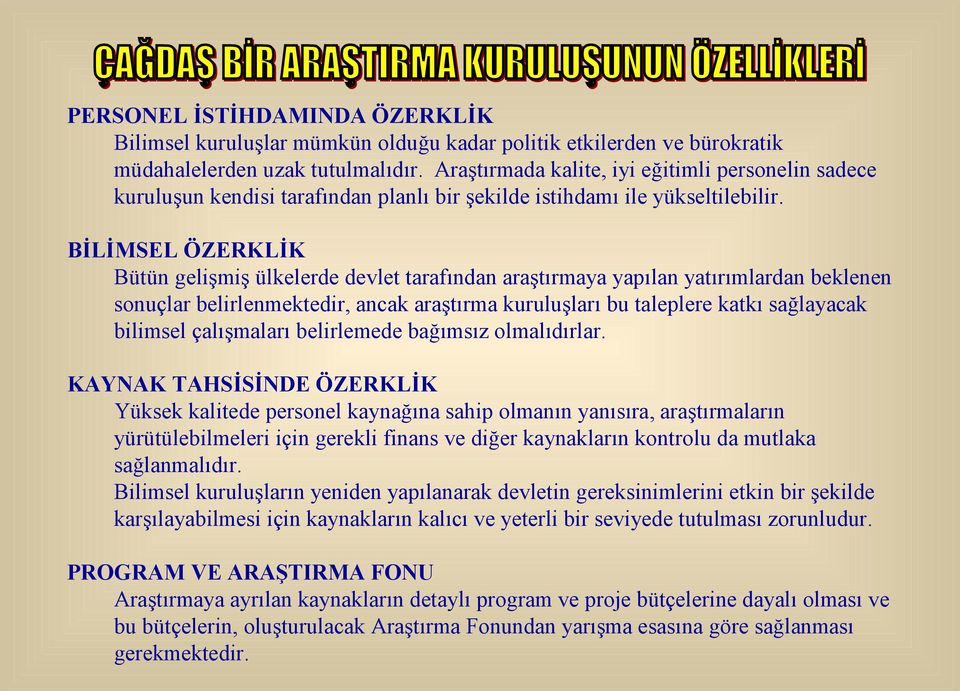 BİLİMSEL ÖZERKLİK Bütün gelişmiş ülkelerde devlet tarafından araştırmaya yapılan yatırımlardan beklenen sonuçlar belirlenmektedir, ancak araştırma kuruluşları bu taleplere katkı sağlayacak bilimsel