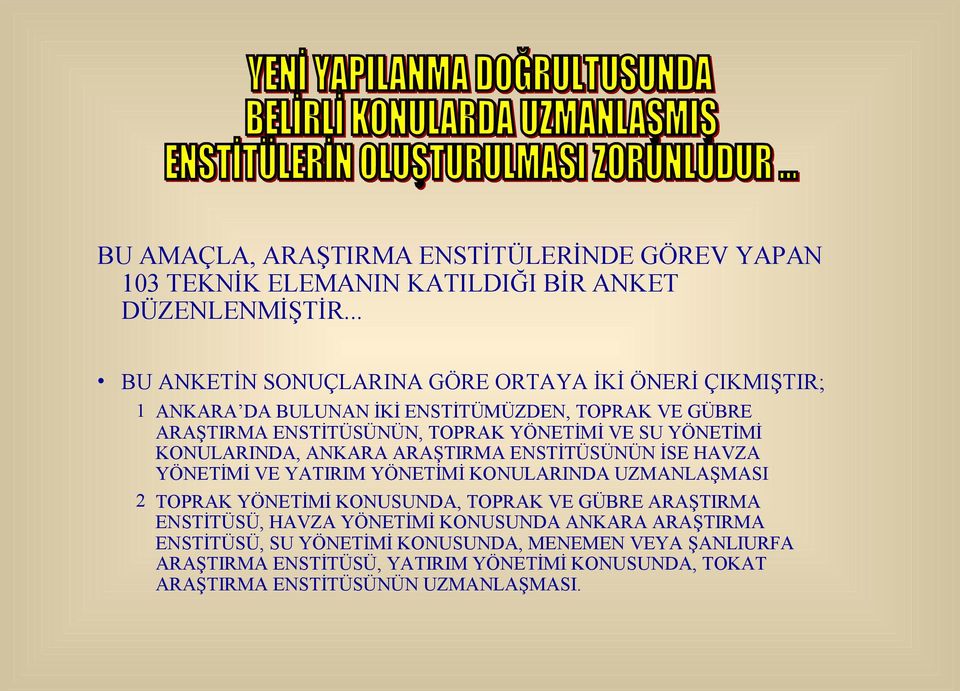 SU YÖNETİMİ KONULARINDA, ANKARA ARAŞTIRMA ENSTİTÜSÜNÜN İSE HAVZA YÖNETİMİ VE YATIRIM YÖNETİMİ KONULARINDA UZMANLAŞMASI 2 TOPRAK YÖNETİMİ KONUSUNDA, TOPRAK VE