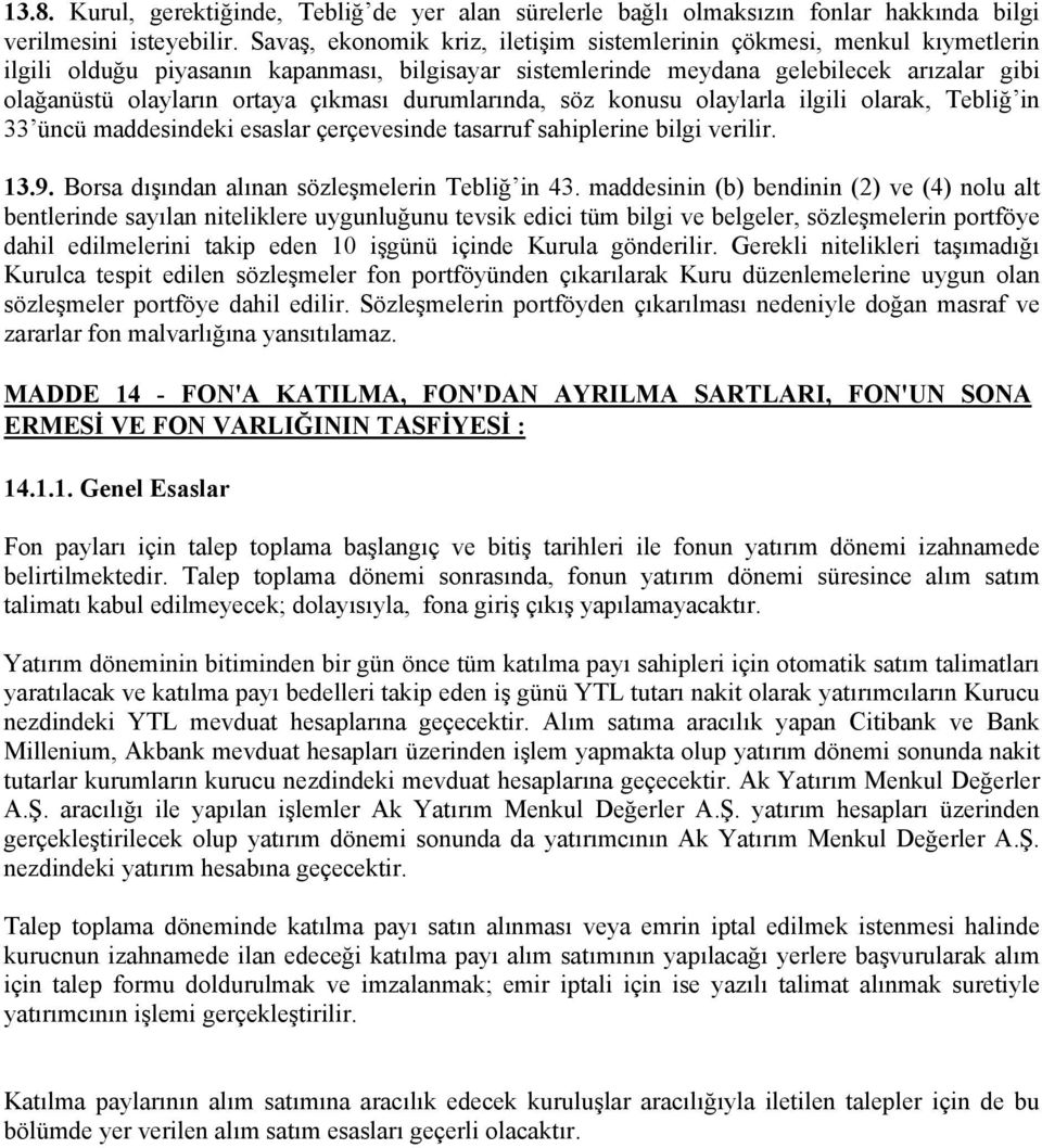 çıkması durumlarında, söz konusu olaylarla ilgili olarak, Tebliğ in 33 üncü maddesindeki esaslar çerçevesinde tasarruf sahiplerine bilgi verilir. 13.9.