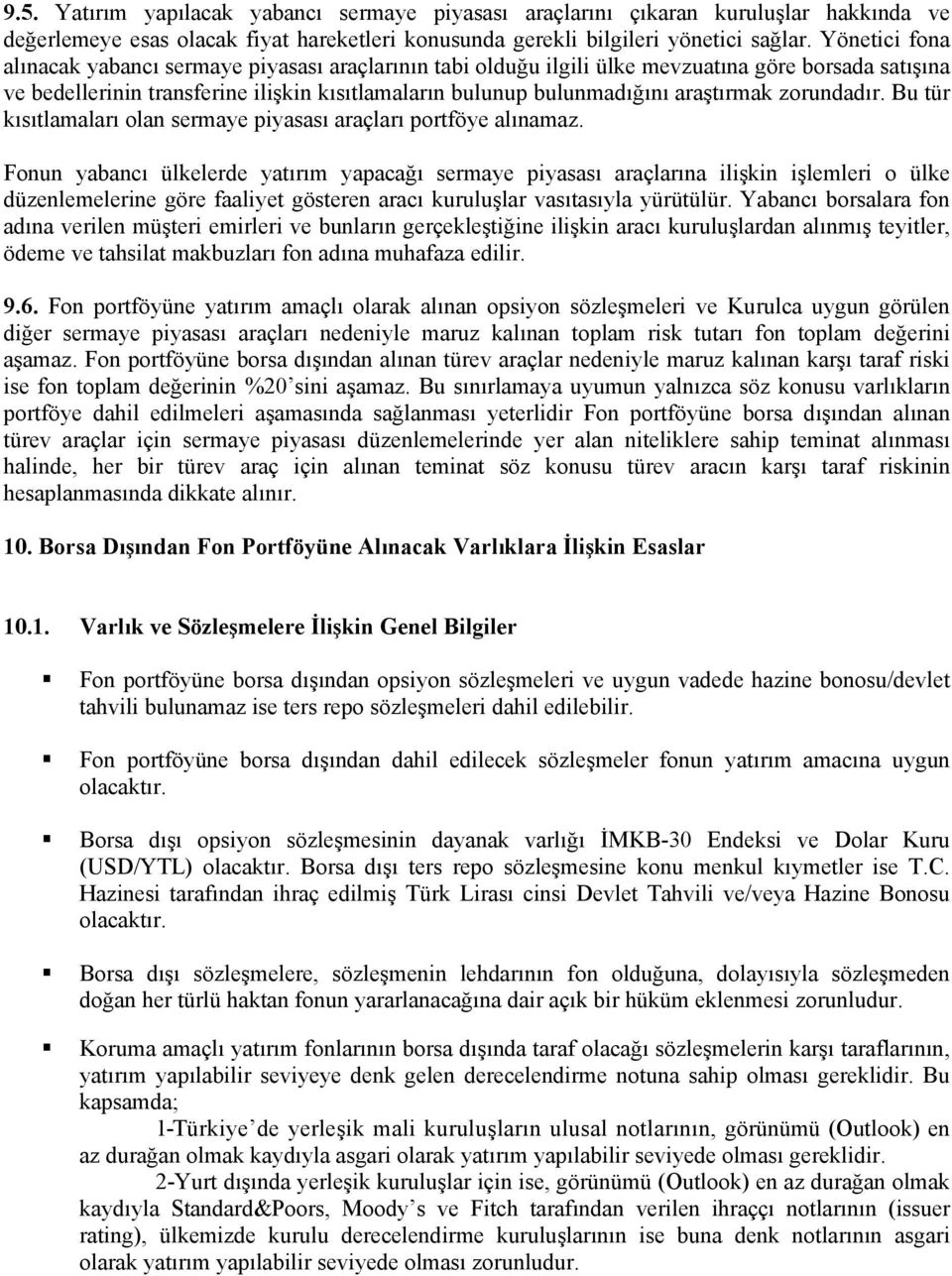 araştırmak zorundadır. Bu tür kısıtlamaları olan sermaye piyasası araçları portföye alınamaz.