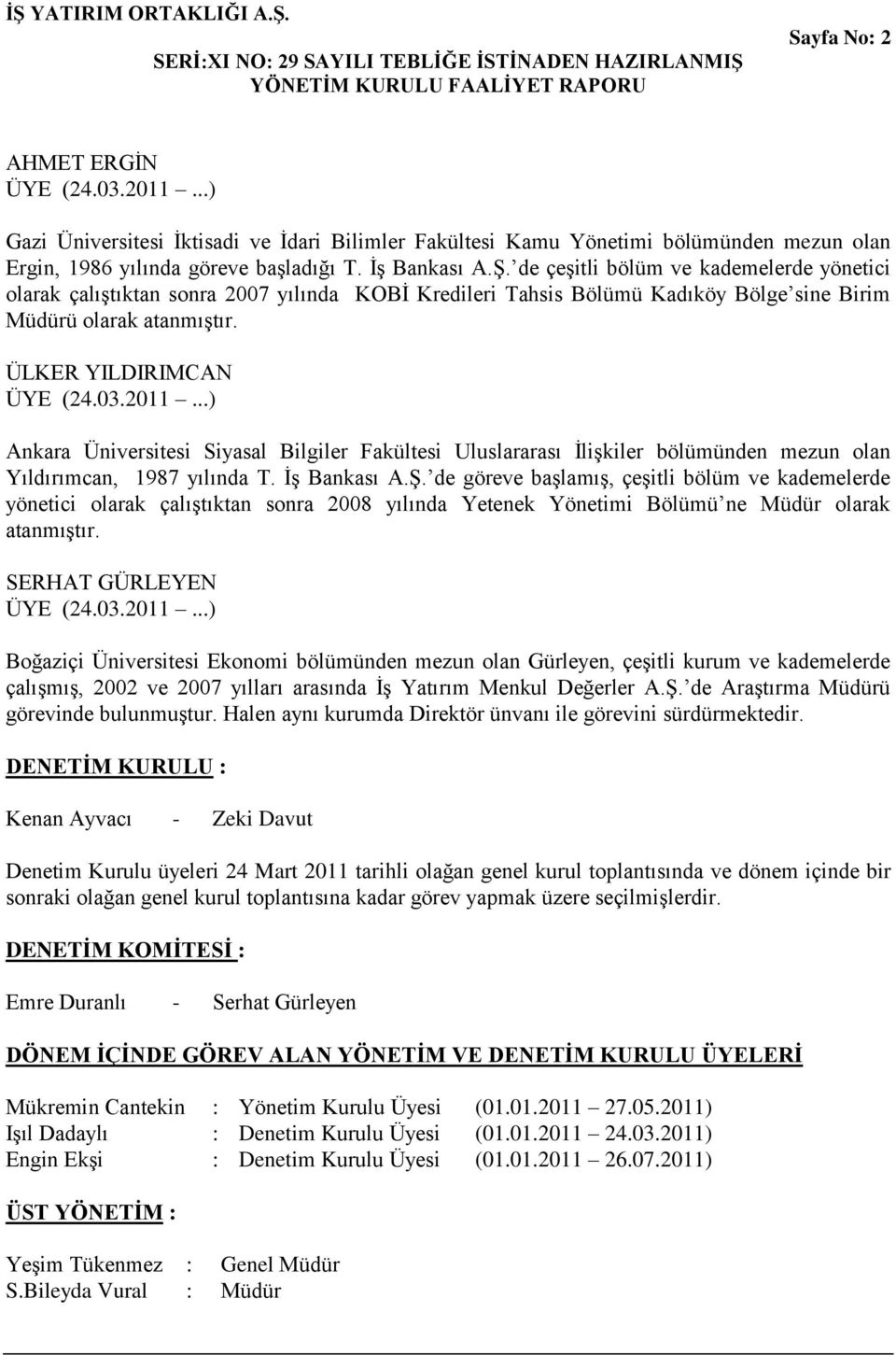 ÜLKER YILDIRIMCAN Ankara Üniversitesi Siyasal Bilgiler Fakültesi Uluslararası İlişkiler bölümünden mezun olan Yıldırımcan, 1987 yılında T. İş Bankası A.Ş.