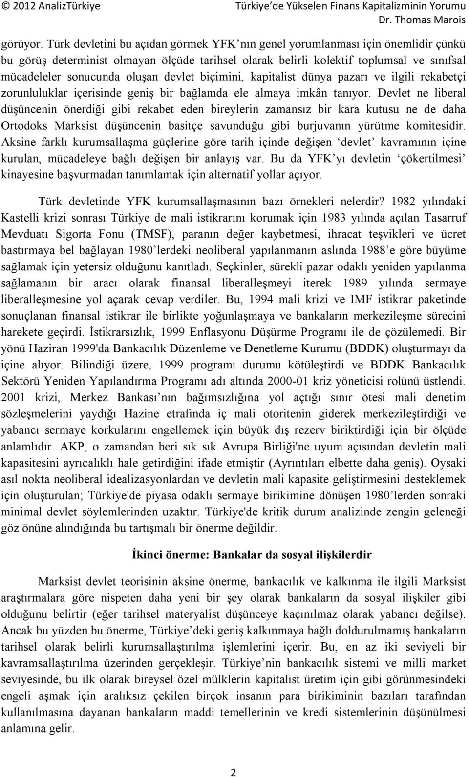 devlet biçimini, kapitalist dünya pazarı ve ilgili rekabetçi zorunluluklar içerisinde geniş bir bağlamda ele almaya imkân tanıyor.