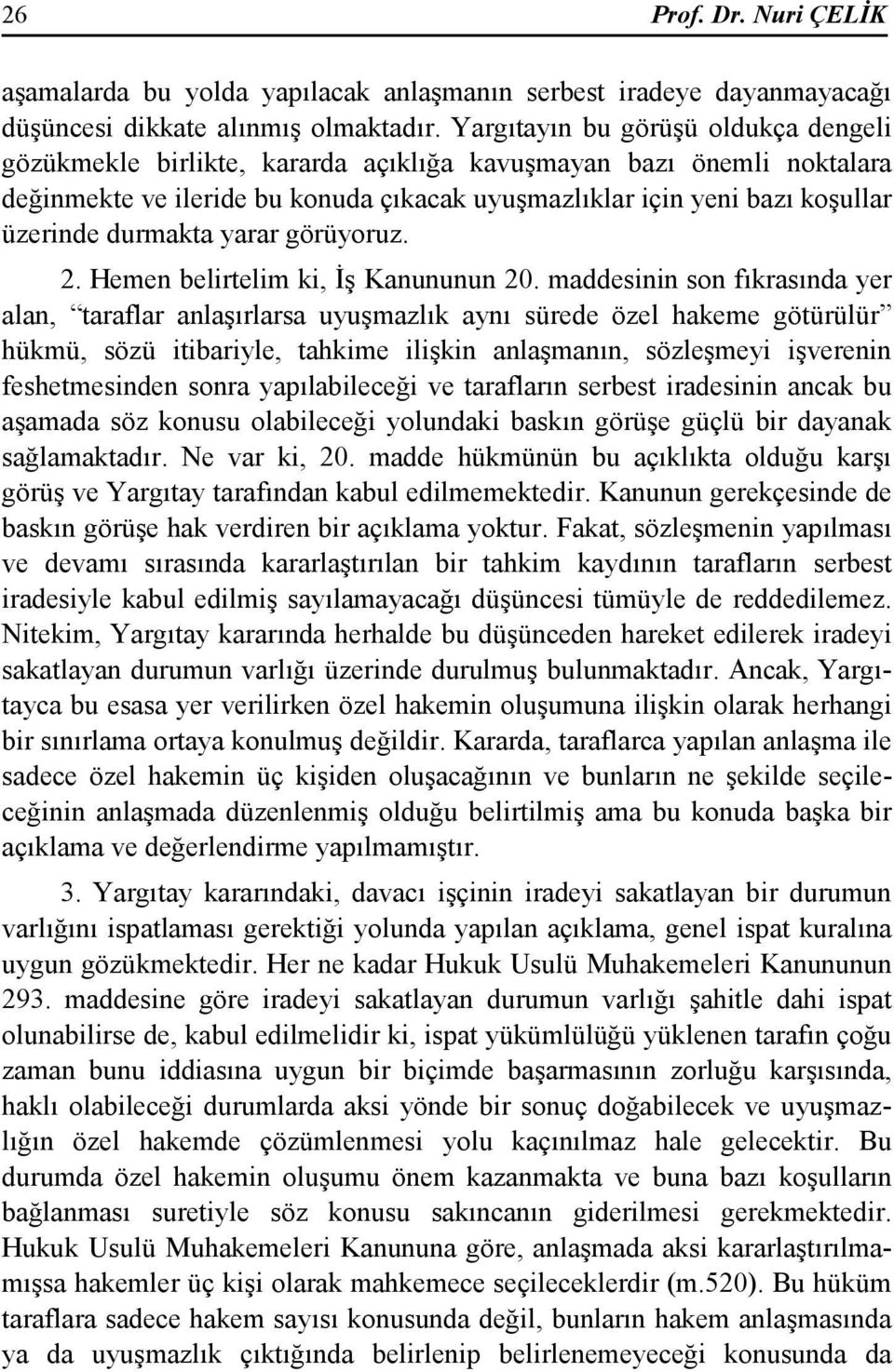 durmakta yarar görüyoruz. 2. Hemen belirtelim ki, Đş Kanununun 20.