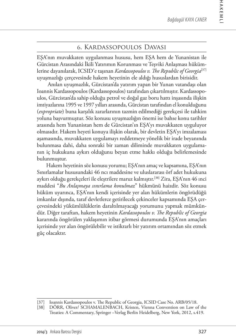 Kardassopoulos v. The Republic of Georgia [37] uyuşmazlığı çerçevesinde hakem heyetinin ele aldığı hususlardan birisidir.