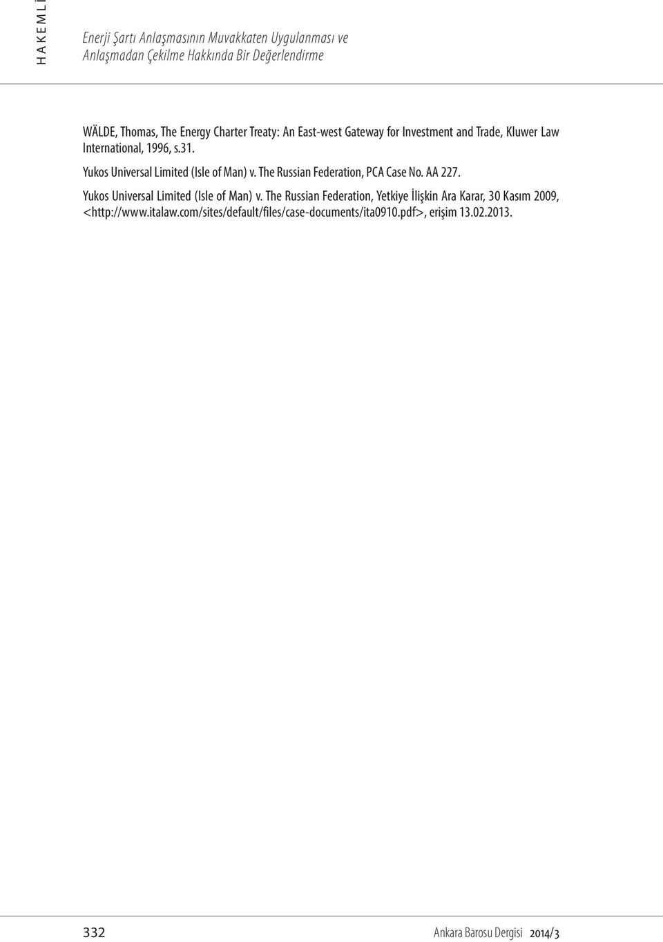 Yukos Universal Limited (Isle of Man) v. The Russian Federation, PCA Case No. AA 227. Yukos Universal Limited (Isle of Man) v.