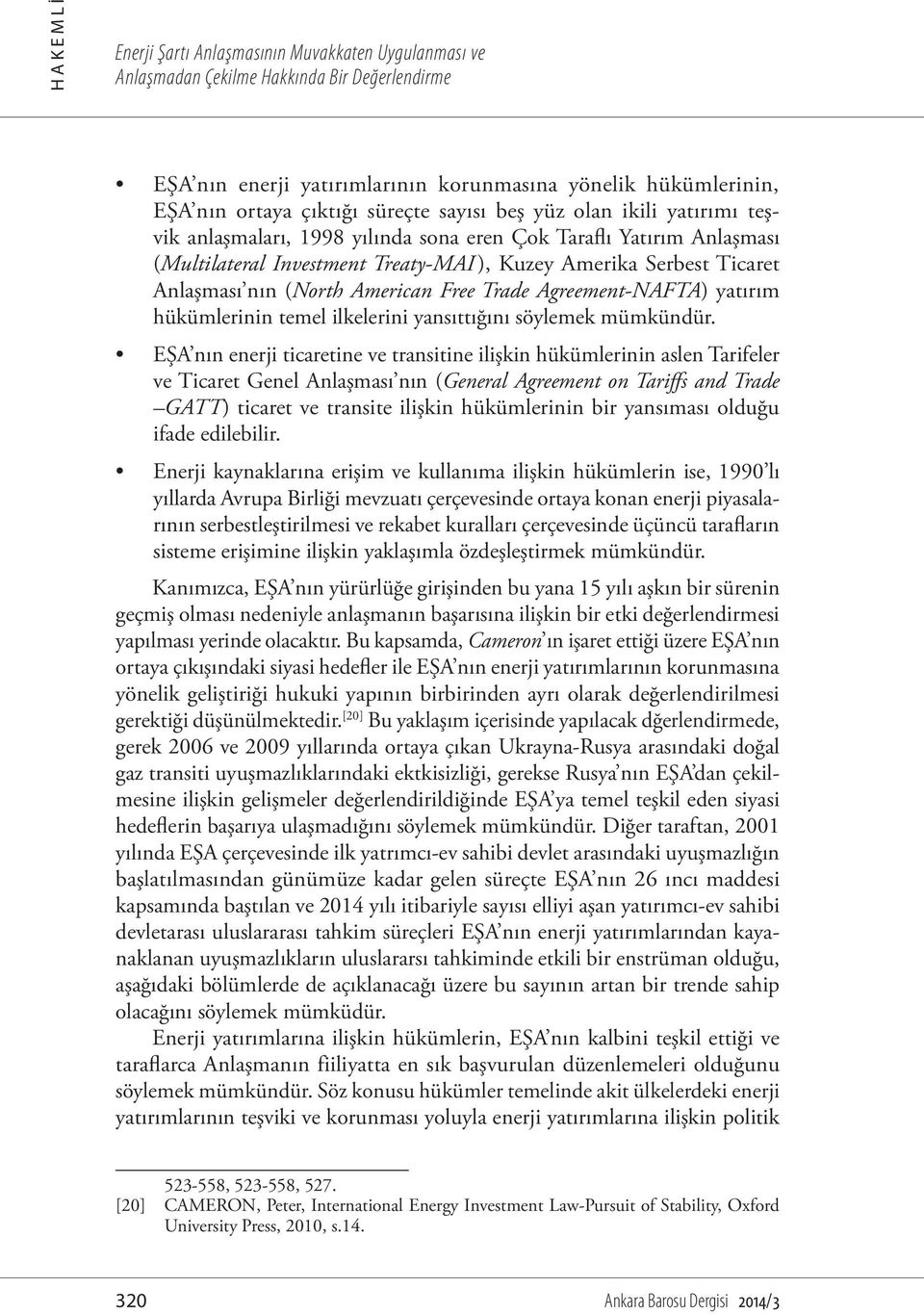 (North American Free Trade Agreement-NAFTA) yatırım hükümlerinin temel ilkelerini yansıttığını söylemek mümkündür.