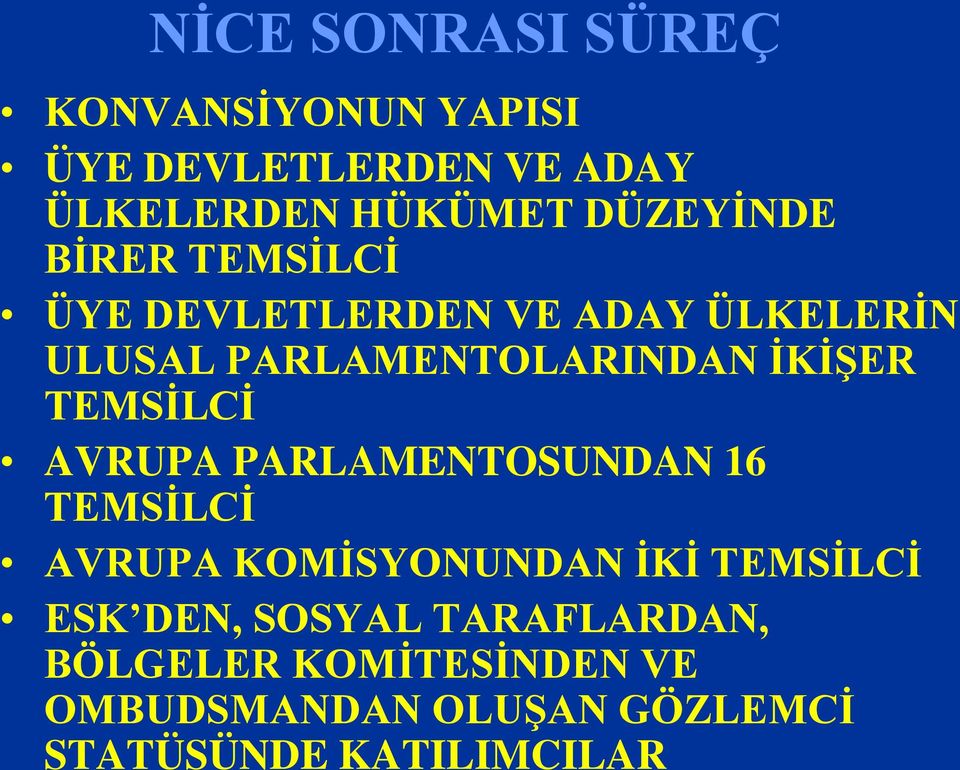 İKİŞER TEMSİLCİ AVRUPA PARLAMENTOSUNDAN 16 TEMSİLCİ AVRUPA KOMİSYONUNDAN İKİ TEMSİLCİ ESK