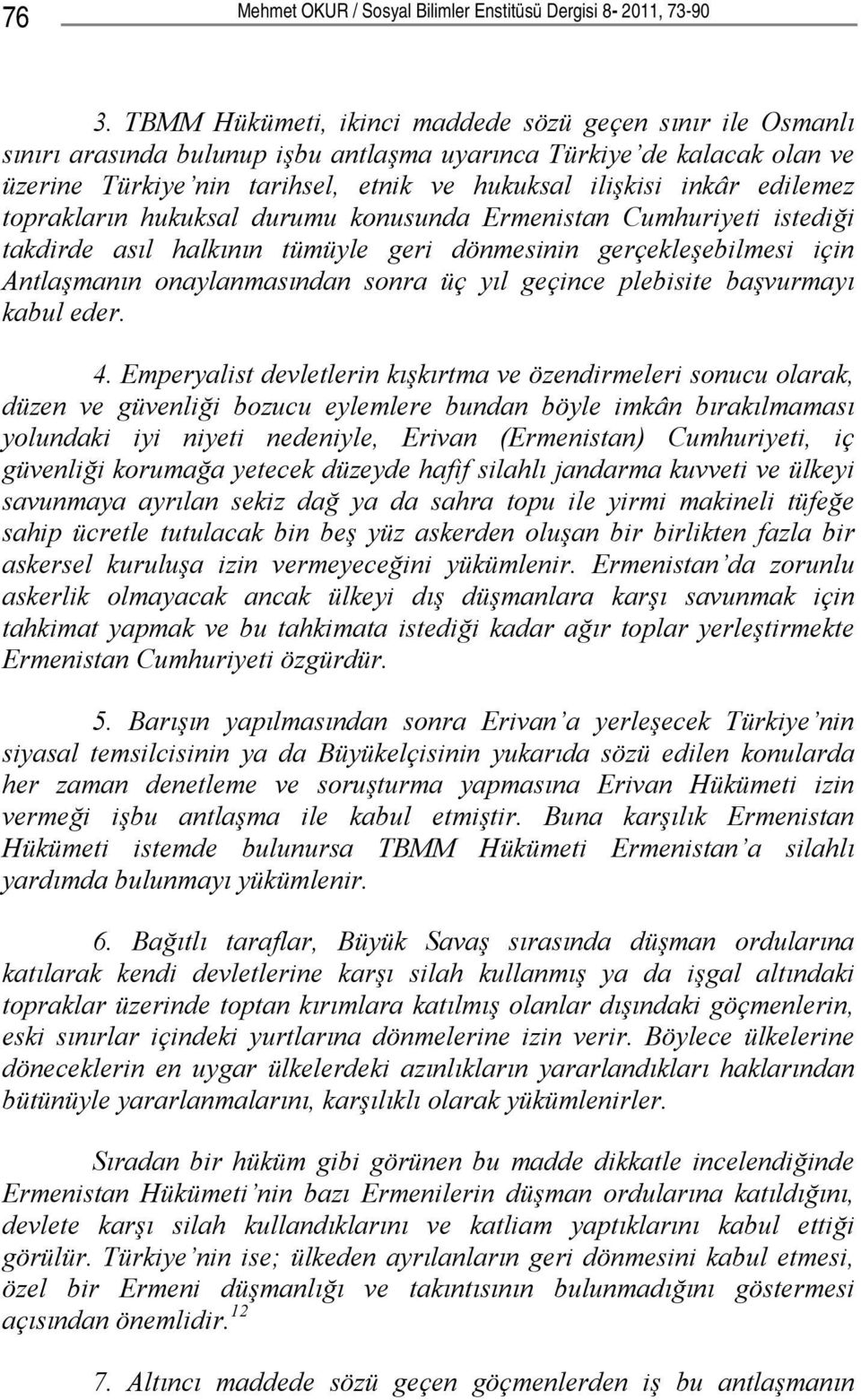 edilemez toprakların hukuksal durumu konusunda Ermenistan Cumhuriyeti istediği takdirde asıl halkının tümüyle geri dönmesinin gerçekleşebilmesi için Antlaşmanın onaylanmasından sonra üç yıl geçince