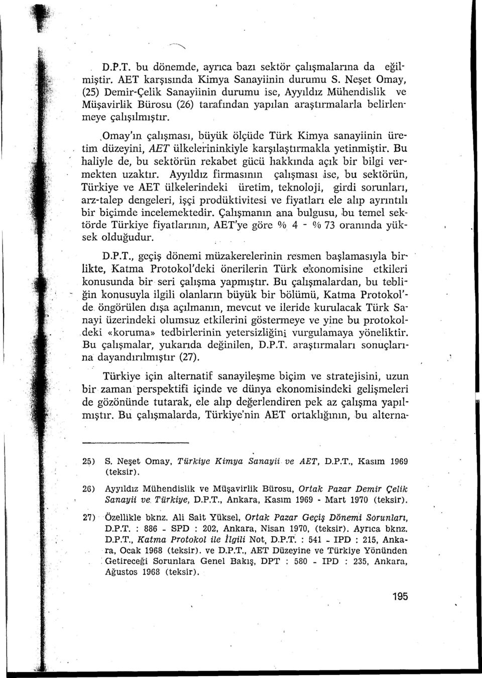 ,omay'ın çalışması, büyük ölçüde Türk Kimya sanayiinin üretim düzeyini, AET ülkelerininkiyle karşılaştırmakla yetinmiştir.