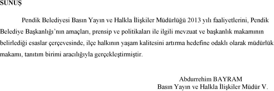 belirlediği esaslar çerçevesinde, ilçe halkının yaģam kalitesini artırma hedefine odaklı olarak müdürlük