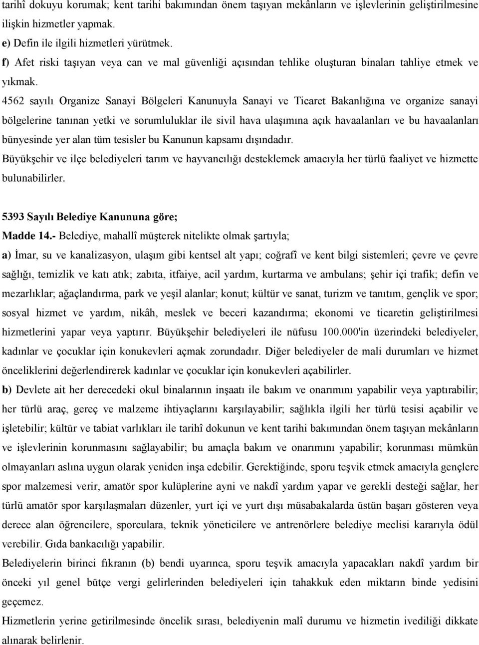 4562 sayılı Organize Sanayi Bölgeleri Kanunuyla Sanayi ve Ticaret Bakanlığına ve organize sanayi bölgelerine tanınan yetki ve sorumluluklar ile sivil hava ulaģımına açık havaalanları ve bu