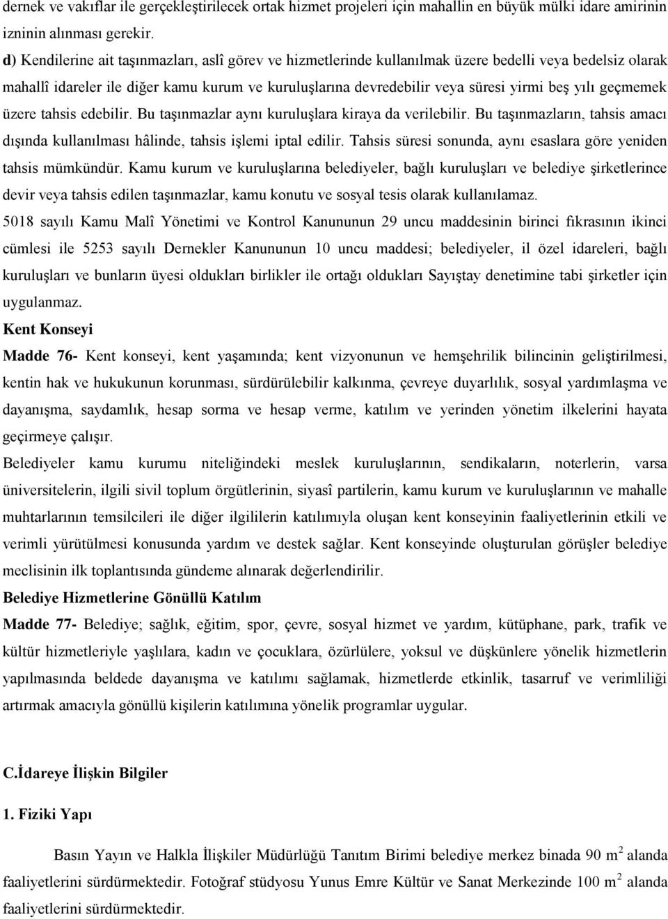 yılı geçmemek üzere tahsis edebilir. Bu taģınmazlar aynı kuruluģlara kiraya da verilebilir. Bu taģınmazların, tahsis amacı dıģında kullanılması hâlinde, tahsis iģlemi iptal edilir.