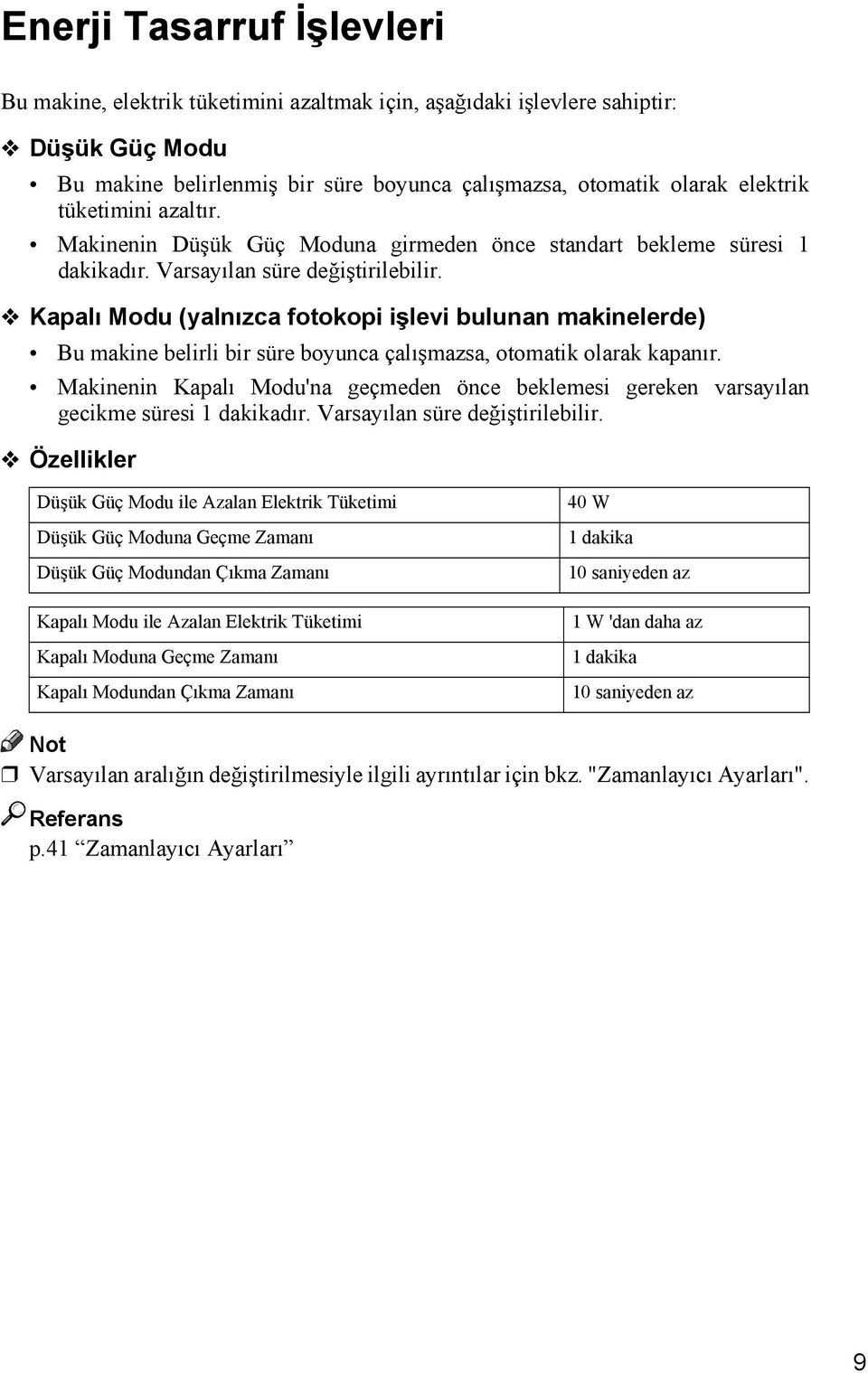 Kapalõ Modu (yalnõzca fotokopi işlevi bulunan makinelerde) Bu makine belirli bir süre boyunca çalõşmazsa, otomatik olarak kapanõr.