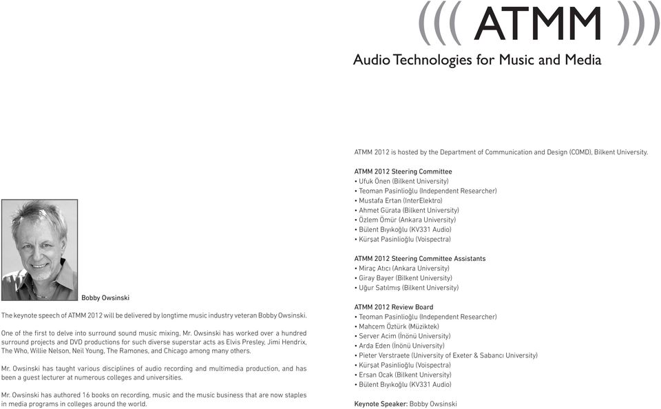Bülent Bıyıkoğlu (KV331 Audio) Kürşat Pasinlioğlu (Voispectra) Bobby Owsinski The keynote speech of ATMM 2012 will be delivered by longtime music industry veteran Bobby Owsinski.