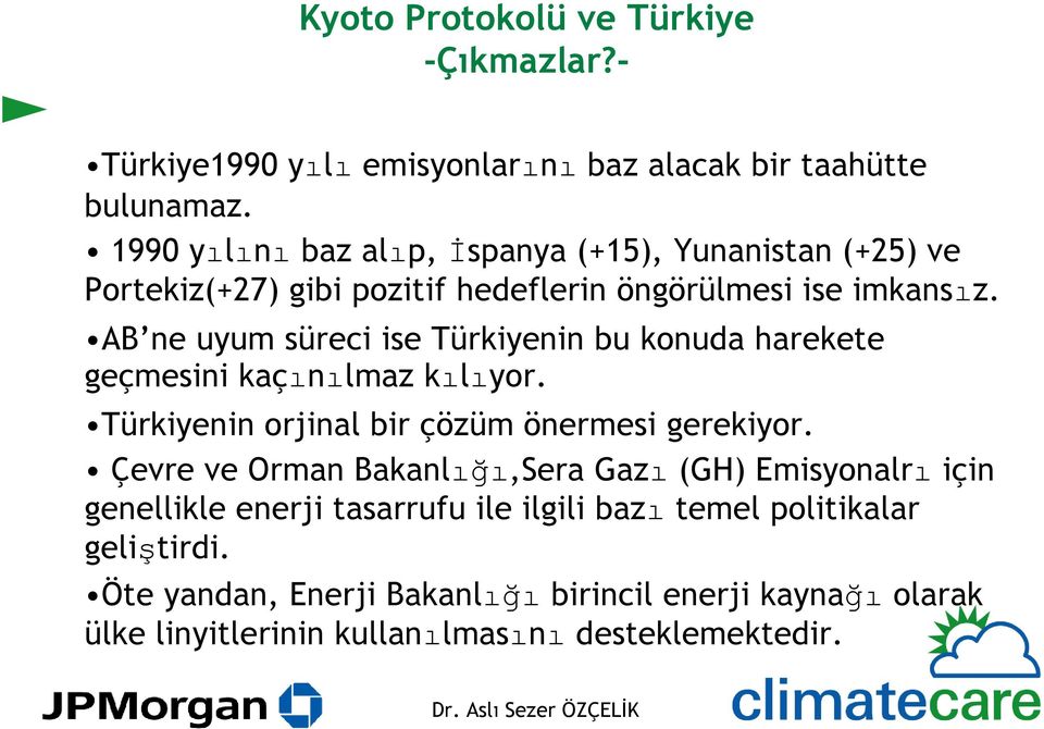 AB ne uyum süreci ise Türkiyenin bu konuda harekete geçmesini kaçınılmaz kılıyor. Türkiyenin orjinal bir çözüm önermesi gerekiyor.