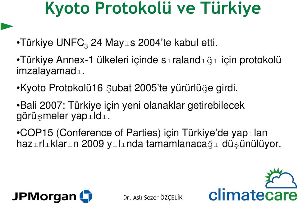 Kyoto Protokolü16 Şubat 2005 te yürürlüğe girdi.