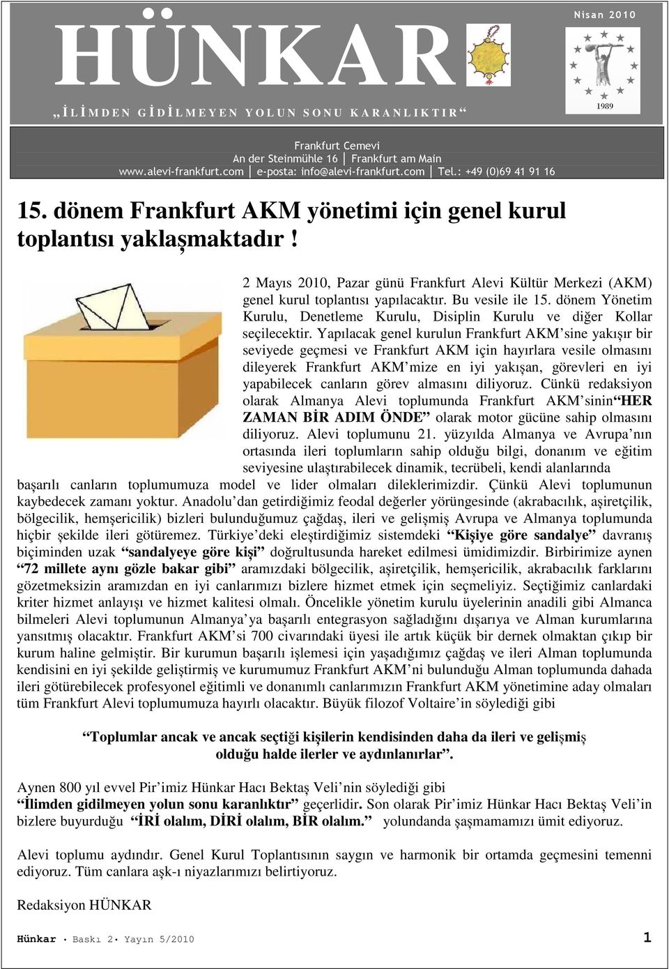 2 Mayıs 2010, Pazar günü Frankfurt Alevi Kültür Merkezi (AKM) genel kurul toplantısı yapılacaktır. Bu vesile ile 15.