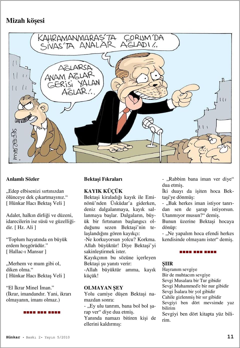 Yani, ikrarı olmayanın, imanı olmaz.) Bektași Fıkraları KAYIK KÜÇÜK Bektași kiraladığı kayık ile Eminönü nden Üsküdar a giderken, deniz dalgalanmaya, kayık sallanmaya bașlar.