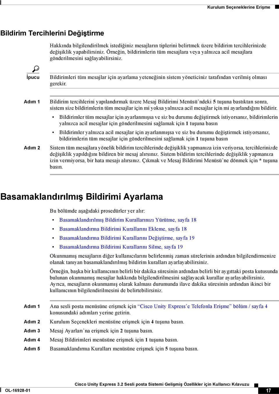 İpucu Bildirimleri tüm mesajlar için ayarlama yeteneğinin sistem yöneticiniz tarafından verilmiş olması gerekir.