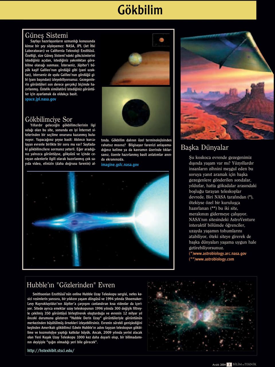 sterseniz, Jüpiter i büyük kaflif Galileo nun gördü ü gibi (yani uzaktan), isterseniz de uydu Galileo nun gördü ü gibi (yan bafl ndan) izleyebiliyorsunuz.