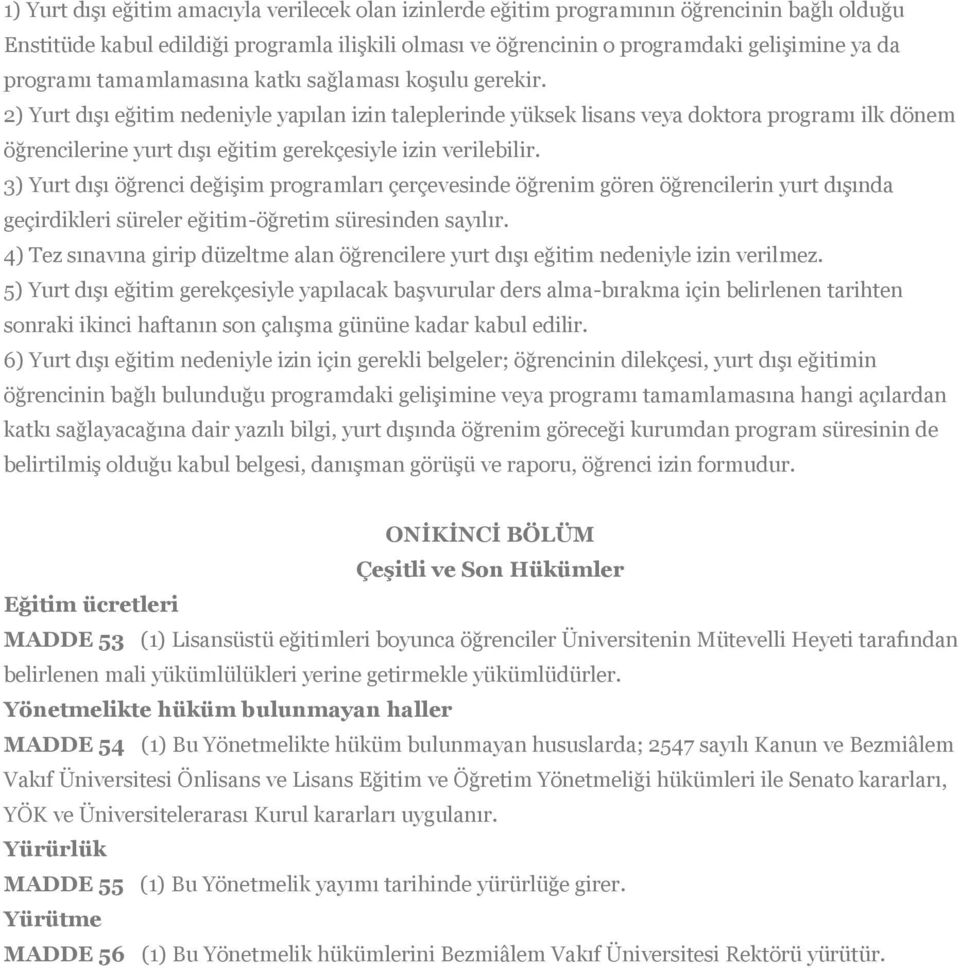 2) Yurt dışı eğitim nedeniyle yapılan izin taleplerinde yüksek lisans veya doktora programı ilk dönem öğrencilerine yurt dışı eğitim gerekçesiyle izin verilebilir.