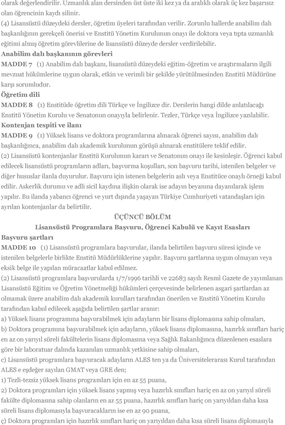 Zorunlu hallerde anabilim dalı başkanlığının gerekçeli önerisi ve Enstitü Yönetim Kurulunun onayı ile doktora veya tıpta uzmanlık eğitimi almış öğretim görevlilerine de lisansüstü düzeyde dersler