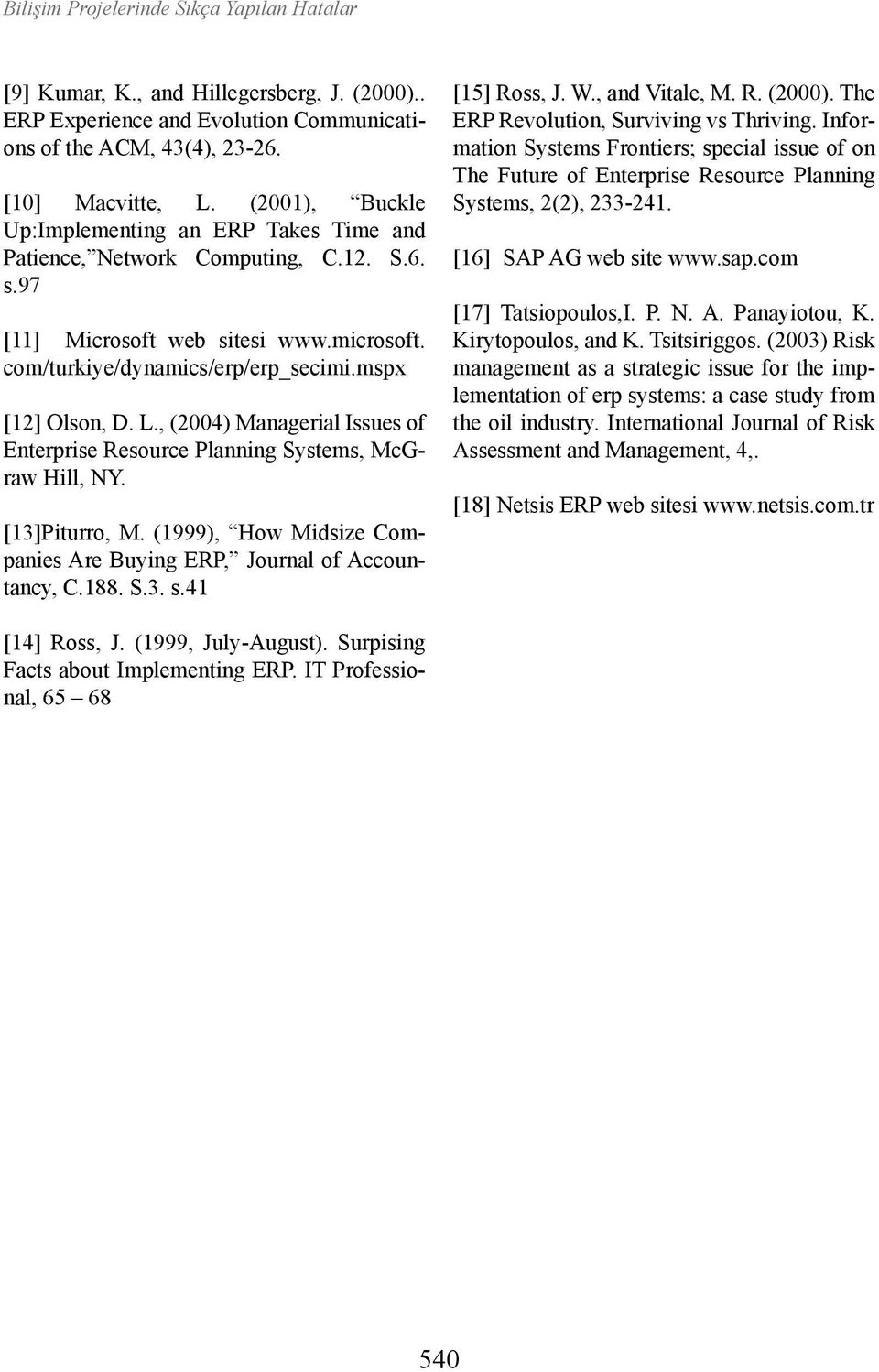 , (2004) Managerial Issues of Enterprise Resource Planning Systems, McGraw Hill, NY. [13]Piturro, M. (1999), How Midsize Companies Are Buying ERP, Journal of Accountancy, C.188. S.3. s.