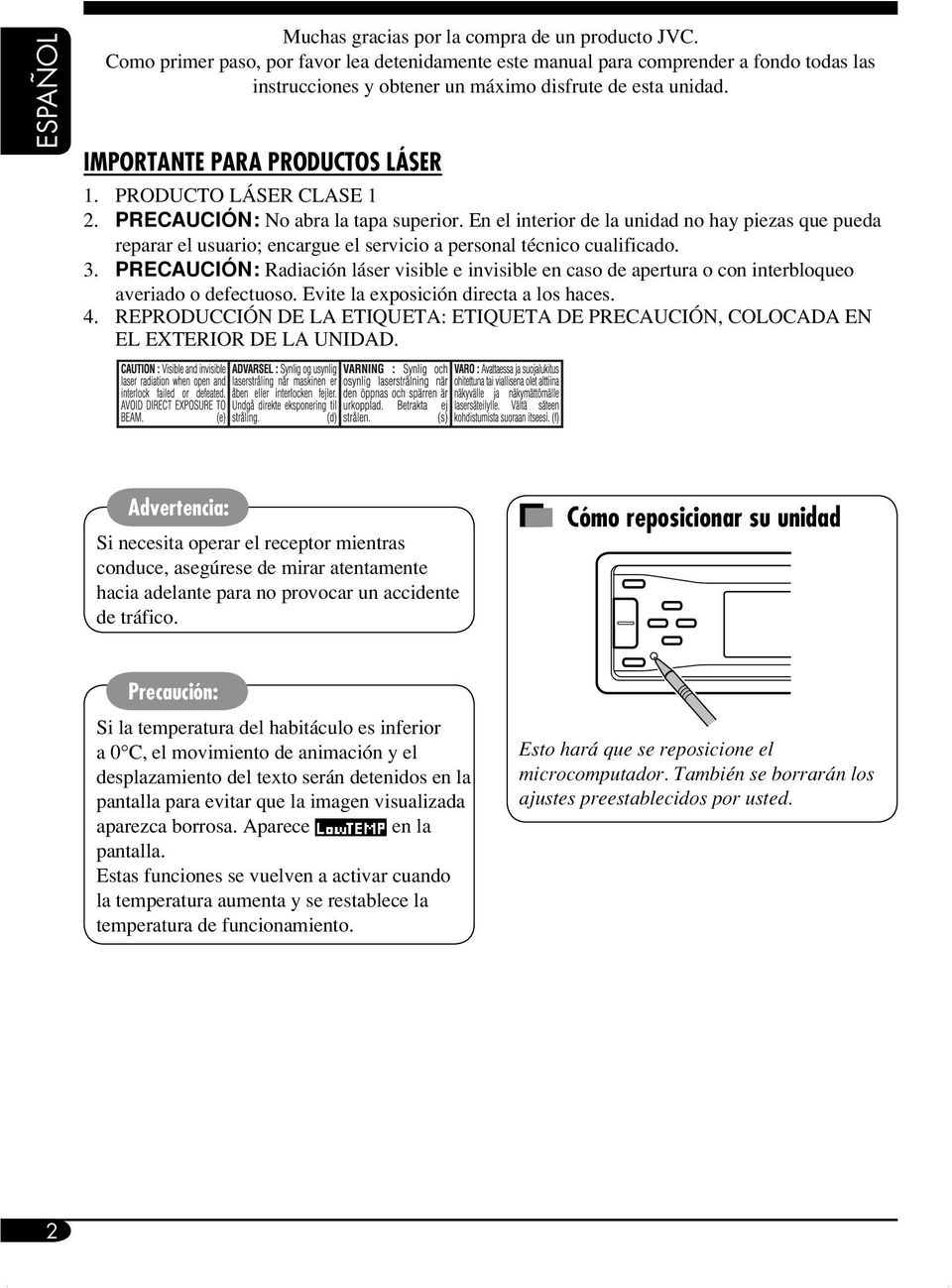 PRODUCTO LÁSER CLASE 1 2. PRECAUCIÓN: No abra la tapa superior. En el interior de la unidad no hay piezas que pueda reparar el usuario; encargue el servicio a personal técnico cualificado. 3.