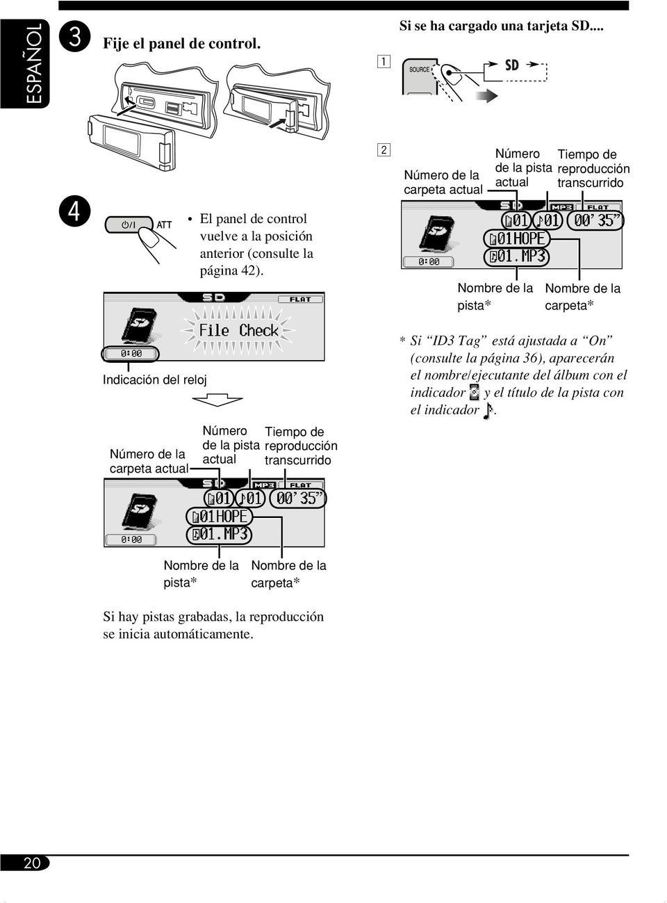 la carpeta actual Número Tiempo de de la pista reproducción actual transcurrido * Si ID3 Tag está ajustada a On (consulte la página 36), aparecerán el