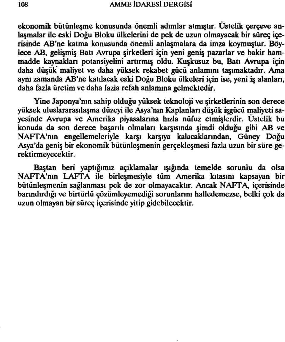 Böylece AB, geli mi Batı Avrupa irketleri içi~ yeni geni pazarlar ve bakir hammadde kaynakları potansiyelini artırmı oldu.