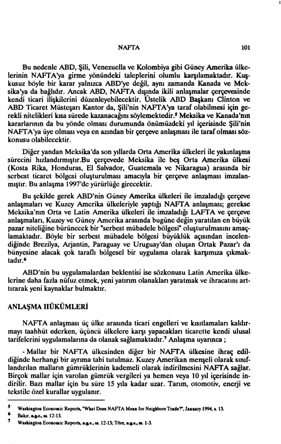 Üstelik ABD B3 kanı Clinton ve ABD Ticaret Müstc arı Kantor da, Şili'nin NAFfA'ya taraf olabilmesi için gerekli nitelikleri kısa sürede kazanacağını söylemektedir.