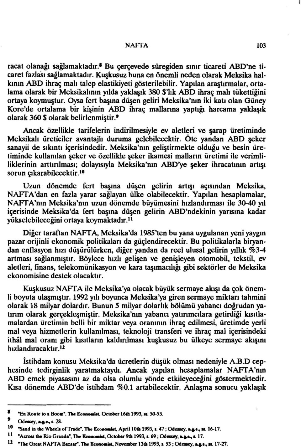 Yapılan ar8 tırmalar, ortalama olarak bir Meksikalının yılda yak18 lk 380 $'lık ABD ihraç malı tükettiğini ortaya koymu tur.