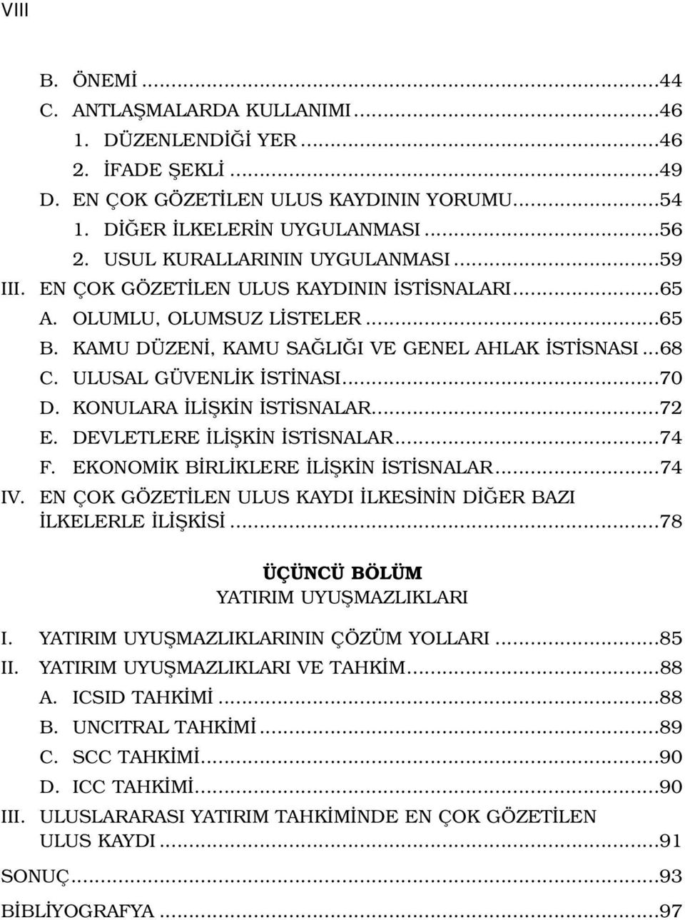 ULUSAL GÜVENL K ST NASI...70 D. KONULARA L fik N ST SNALAR...72 E. DEVLETLERE L fik N ST SNALAR...74 F. EKONOM K B RL KLERE L fik N ST SNALAR...74 IV.