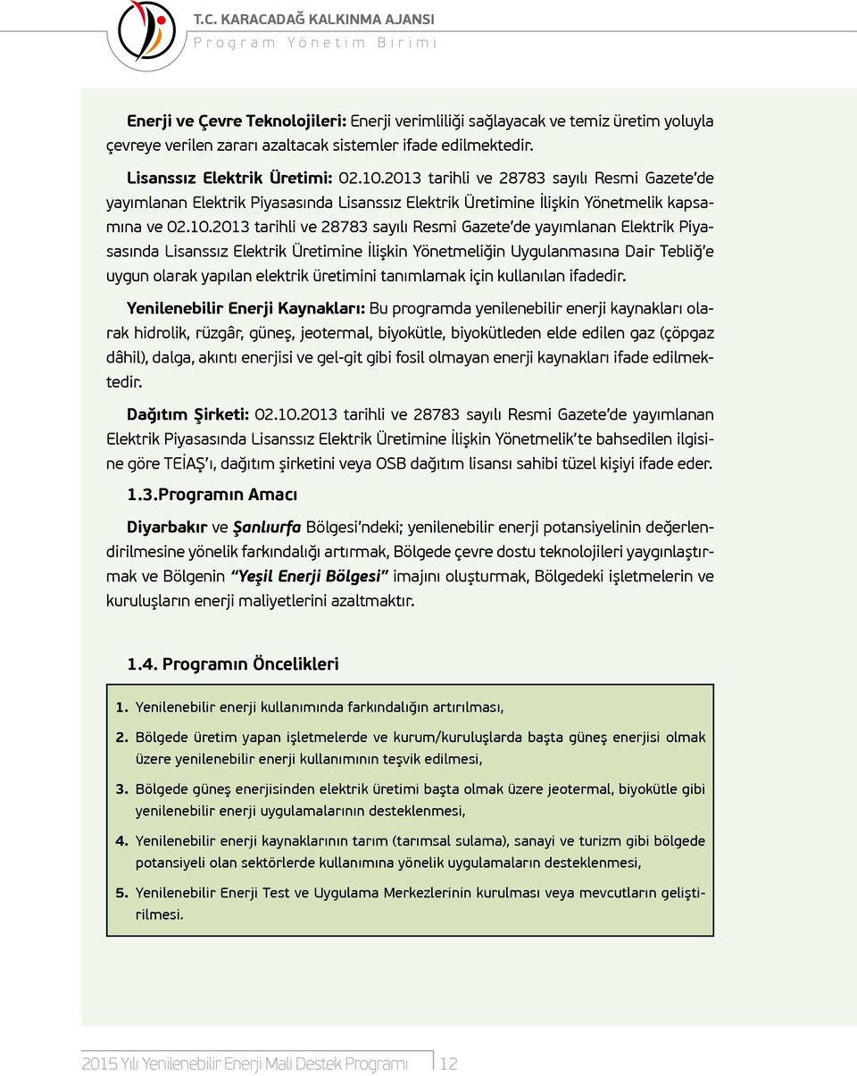 2013 tarihli ve 28783 sayılı Resmi Gazete de yayımlanan Elektrik Piyasasında Lisanssız Elektrik Üretimine İlişkin Yönetmelik kapsamına ve 02.10.