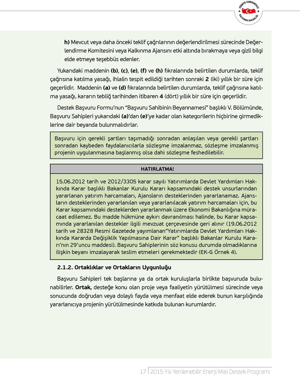 Maddenin (a) ve (d) fıkralarında belirtilen durumlarda, teklif çağrısına katılma yasağı, kararın tebliğ tarihinden itibaren 4 (dört) yıllık bir süre için geçerlidir.