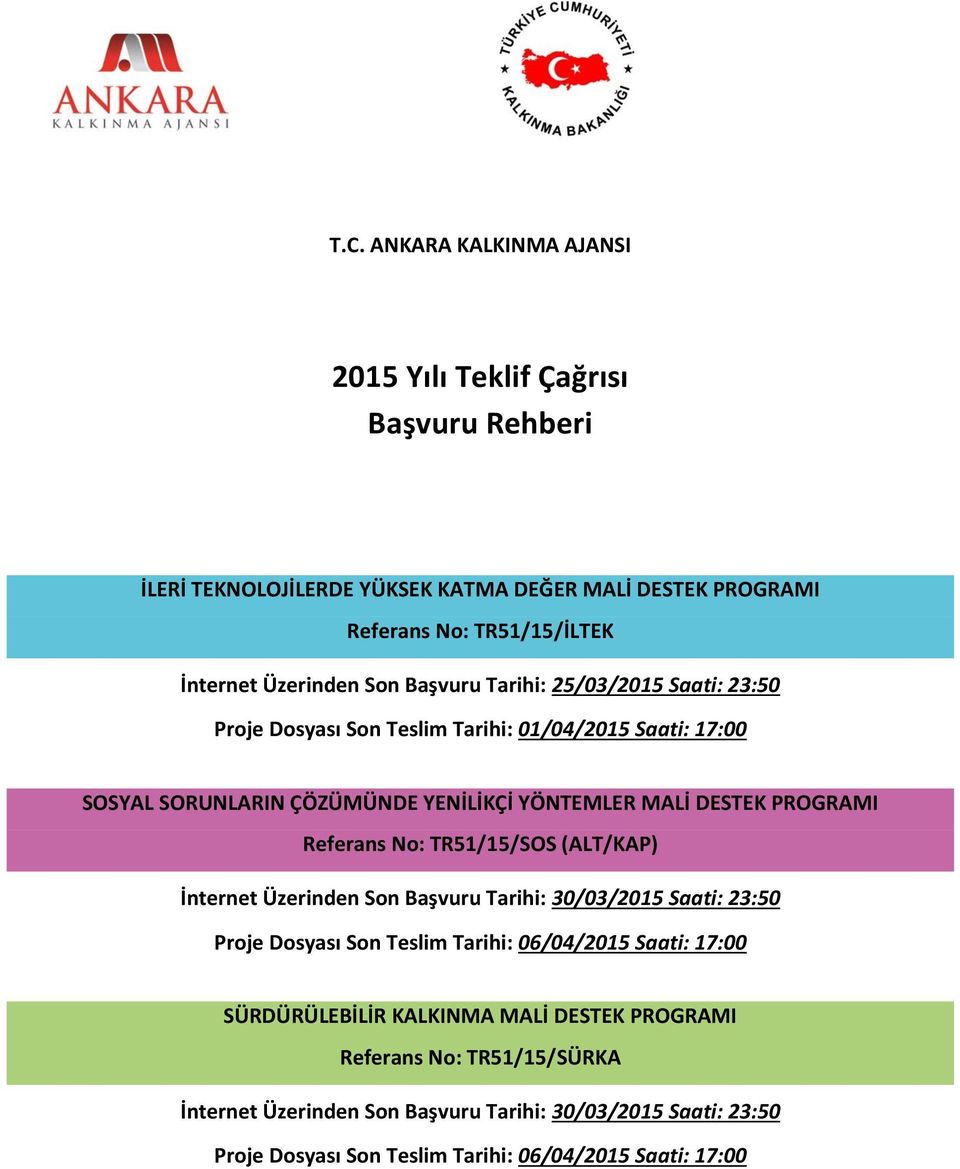 PROGRAMI Referans No: TR51/15/SOS (ALT/KAP) İnternet Üzerinden Son Başvuru Tarihi: 30/03/2015 Saati: 23:50 Proje Dosyası Son Teslim Tarihi: 06/04/2015 Saati: 17:00