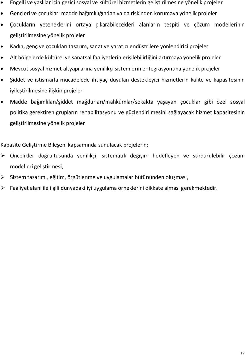 Alt bölgelerde kültürel ve sanatsal faaliyetlerin erişilebilirliğini artırmaya yönelik projeler Mevcut sosyal hizmet altyapılarına yenilikçi sistemlerin entegrasyonuna yönelik projeler Şiddet ve