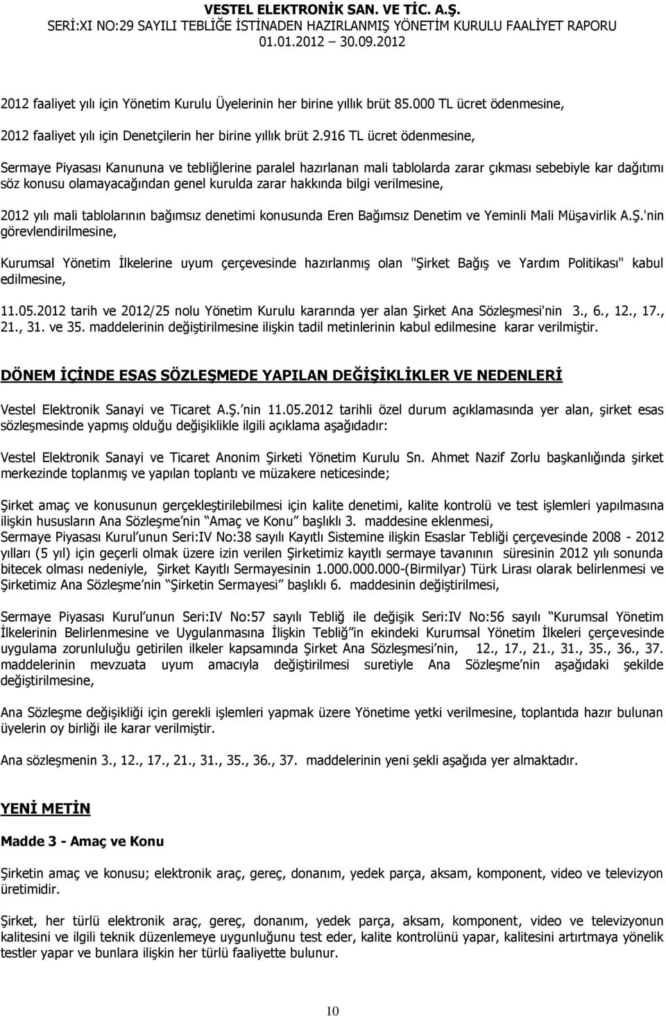 bilgi verilmesine, 2012 yılı mali tablolarının bağımsız denetimi konusunda Eren Bağımsız Denetim ve Yeminli Mali Müşavirlik A.Ş.